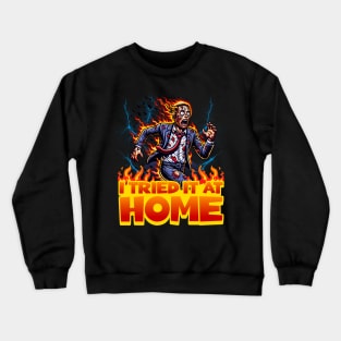 I Tried it at Home Crewneck Sweatshirt